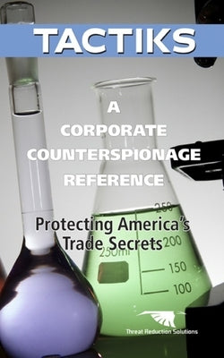A Corporate Counterespionage Reference: Protecting America's Trade Secrets by Reiken, Stuart
