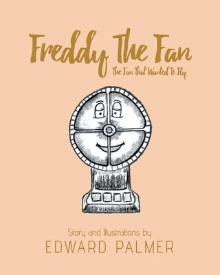 Freddy The Fan: The Fan That Wanted To Fly by Palmer, Edward