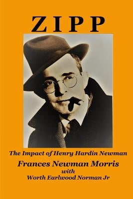 Zipp: The Impact of Henry Hardin Newman by Morris, Frances Newman