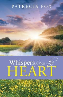 Whispers from the Heart by Fox, Patrecia