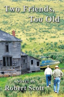 Two Friends, Too Old by Scott, Robert