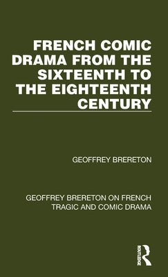 French Comic Drama from the Sixteenth to the Eighteenth Century by Brereton, Geoffrey