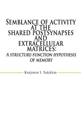Semblance of activity at the shared postsynapses and extracellular matrices: A structure-function hypothesis of memory by Vadakkan, Kunjumon I.