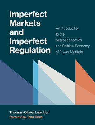 Imperfect Markets and Imperfect Regulation: An Introduction to the Microeconomics and Political Economy of Power Markets by Leautier, Thomas-Olivier