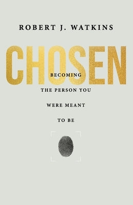 Chosen: Becoming the Person You Were Meant to Be by Watkins, Robert