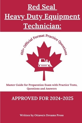 Red Seal Heavy Duty Equipment Technician: Master Guide for Preparation Exam with Practice Tests, Questions and Answers by Press, Ottawa's Dreams