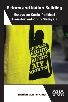 Reform and Nation-Building: Essays on Socio-Political Transformation in Malaysia by Alatas, Sharifah Munirah