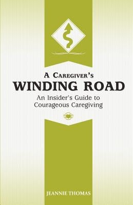 A Caregiver's Winding Road by Thomas, Jeannie
