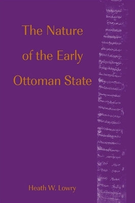 The Nature of the Early Ottoman State by Lowry, Heath W.
