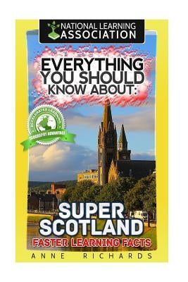 Everything You Should Know About: Super Scotland Faster Learning Facts by Richards, Anne