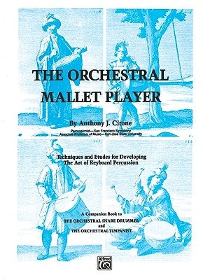 The Orchestral Mallet Player: Techniques and Etudes for Developing the Art of Keyboard Percussion by Cirone, Anthony J.