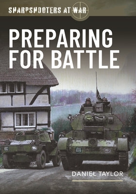 Sharpshooters at War: Preparing for Battle by Taylor, Daniel