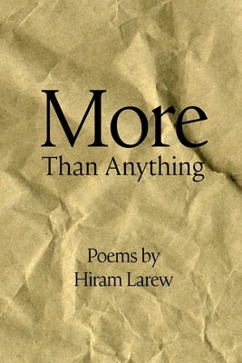 More Than Anything by Larew, Hiram