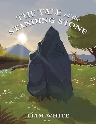 The Tale of the Standing Stone by White, Liam