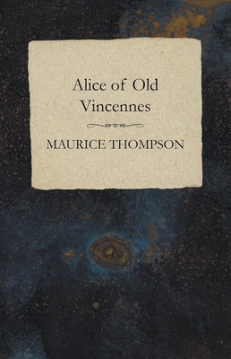 Alice of Old Vincennes by Thompson, Maurice