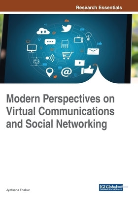 Modern Perspectives on Virtual Communications and Social Networking by Thakur, Jyotsana