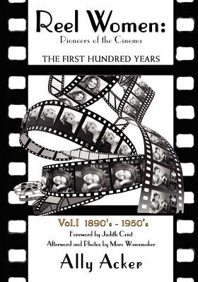 Reel Women: Pioneers of the Cinema: The First Hundred Years V. I by Acker, Ally