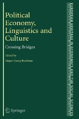 Political Economy, Linguistics and Culture: Crossing Bridges by Backhaus, Jürgen