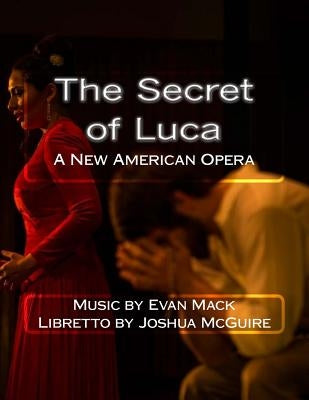 The Secret of Luca: A New American Opera by Mack, Evan
