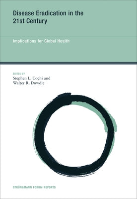 Disease Eradication in the 21st Century: Implications for Global Health by Cochi, Stephen L.