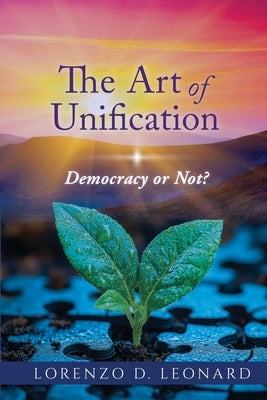 The Art of Unification: Democracy or Not? by Leonard, Lorenzo D.