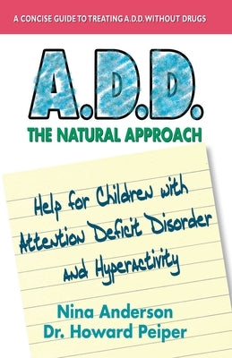 A.D.D. The Natural Approach: Help for Children with Attention Deficit Disorder and Hyperactivity by Anderson, Nina