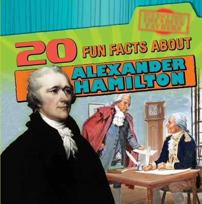 20 Fun Facts about Alexander Hamilton by Seeley, M. H.