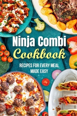 Ninja Combi Cookbook: Recipes for Every Meal Made Easy by Cross, Kyle
