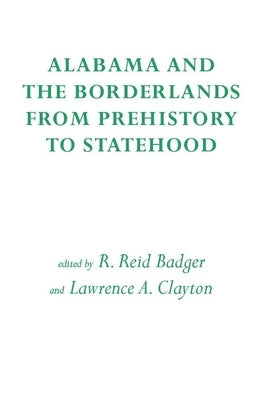 Alabama and the Borderlands: From Prehistory to Statehood by Badger, R. Reid