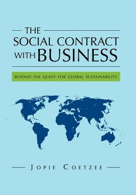 The Social Contract With Business: beyond the quest for global sustainability by Coetzee, Jopie