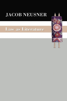 Law as Literature by Neusner, Jacob