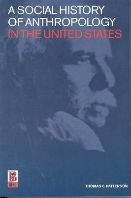 A Social History of Anthropology in the United States by Patterson, Thomas C.
