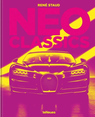 Neo Classics: From Factory to Legendary in 0 Seconds by Staud, Rene