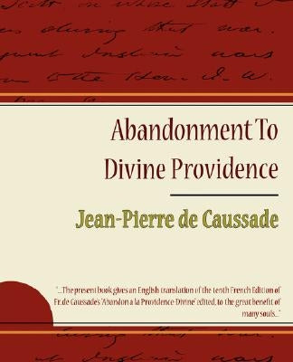 Abandonment to Divine Providence - Jean-Pierre de Caussade by Jean-Pierre De Caussade, De Caussade