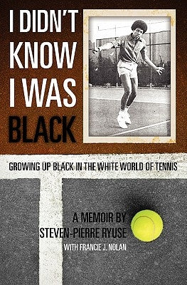 I Didn't Know I Was Black: Growing up Black in the White World of Tennis by Nolan, Francie J.