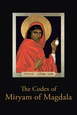 The Codex of Miryam of Magdala: Temple Teachings of the Rose Lineage by Sloan, Nickie