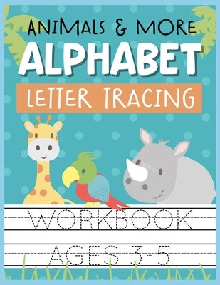 Animals & More Alphabet Letter Tracing Workbook Ages 3-5: Kids Activity Book to Practice Writing Alphabet by Romero, Christina