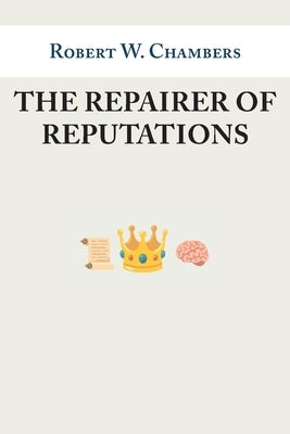 The Repairer of Reputations: From The King in Yellow by Chambers, Robert W.