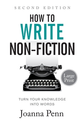 How to Write Non-Fiction: Turn Your Knowledge into Words Large Print by Penn, Joanna