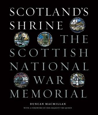 Scotland's Shrine: The Scottish National War Memorial by MacMillan, Duncan