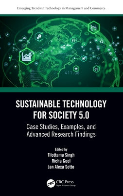Sustainable Technology for Society 5.0: Case Studies, Examples, and Advanced Research Findings by Singh, Tilottama
