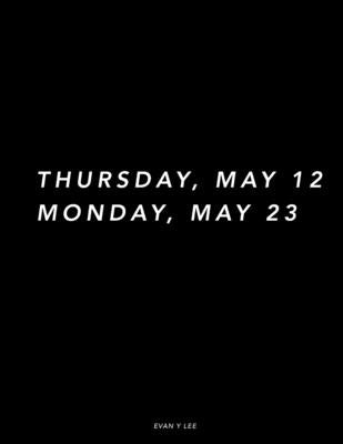 Thursday May 12 Monday May 23 by Lee, Evan