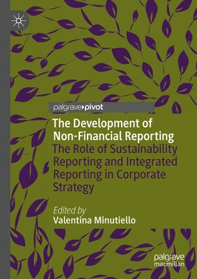 The Development of Non-Financial Reporting: The Role of Sustainability Reporting and Integrated Reporting in Corporate Strategy by Minutiello, Valentina