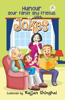 Humour Your Family And Friends by Shinghal, Rajjan