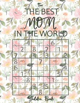 Sudoku Book For The Best Mom In The World: Large Print Sudoku Puzzles from Easy to Hard - Novelty Gifts for Mother by Brainwhale