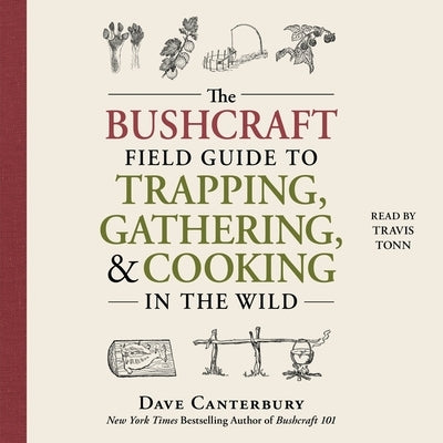 The Bushcraft Field Guide to Trapping, Gathering, and Cooking in the Wild by Canterbury, Dave