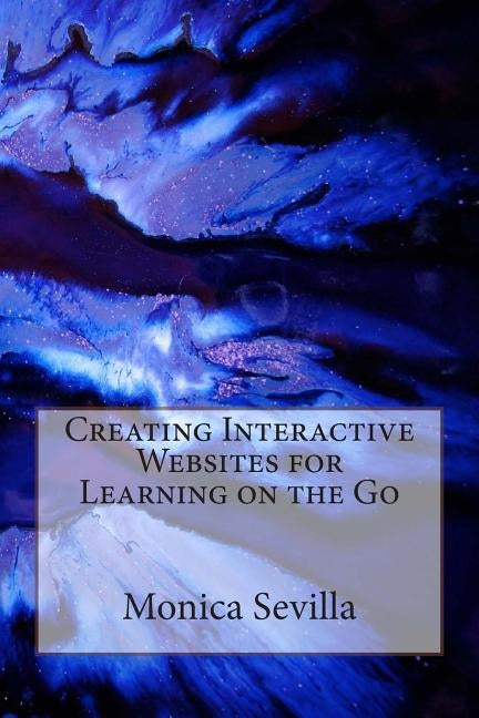 Creating Interactive Websites for Learning on the Go by Sevilla, Monica
