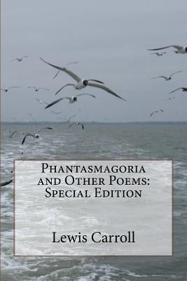 Phantasmagoria and Other Poems: Special Edition by Carroll, Lewis