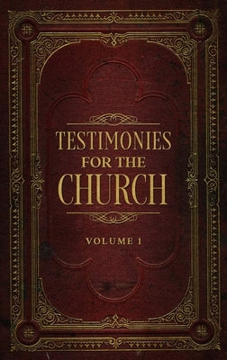 Testimonies for the Church Volume 1 by White, Ellen G.
