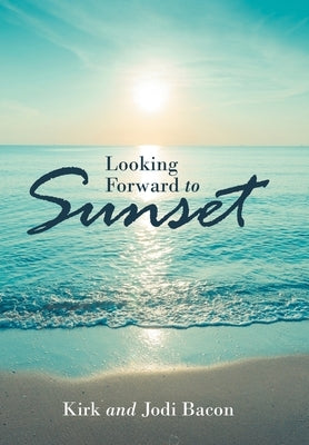 Looking Forward to Sunset by Bacon, Jodi